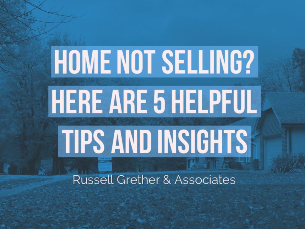 Home Not Selling? Here are 5 Tips and Insights to Help | Russell Grether & Associates