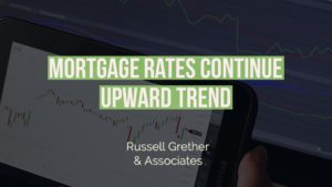 Mortgage Rates continue upward trend