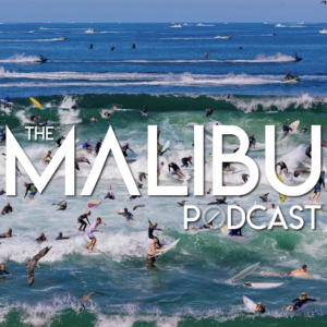 The Malibu Podcast | The Unwritten Rules of Surfing in Malibu